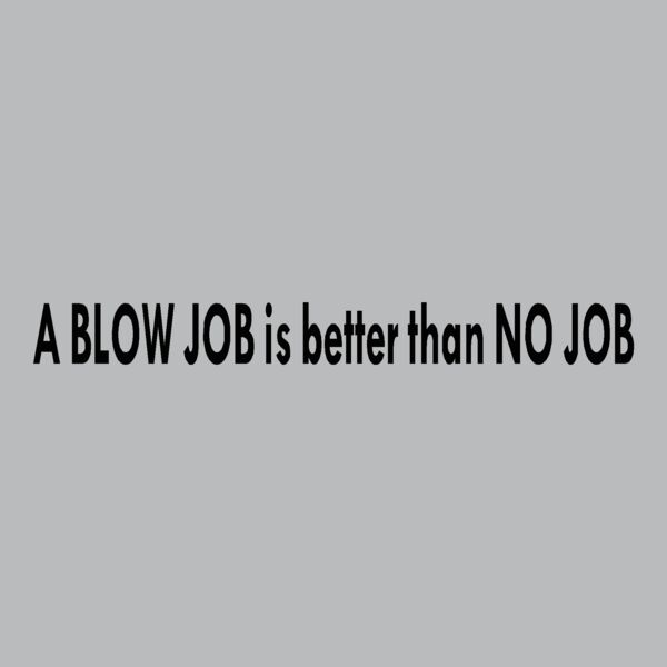 A Blow Job is better than NO JOB Thumbnail